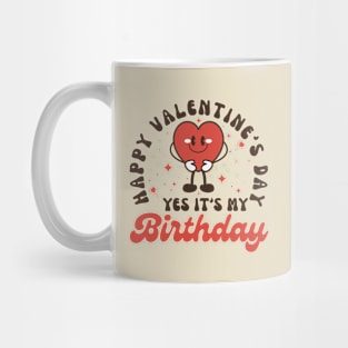 Happy Valentine's Day Yes It's My Birthday Mug